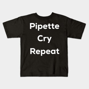 Pipette cry repeat Kids T-Shirt